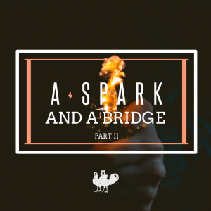A Spark & A Bridge Part 2