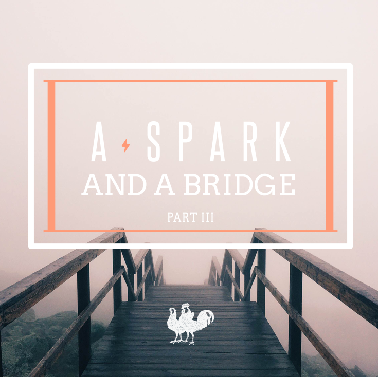 A Spark and a Bridge Part 3